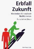 Erbfall Zukunft: Vordenken für und mit Nachkommen Erbfall Zukunft: Vordenken für und mit Nachkommen